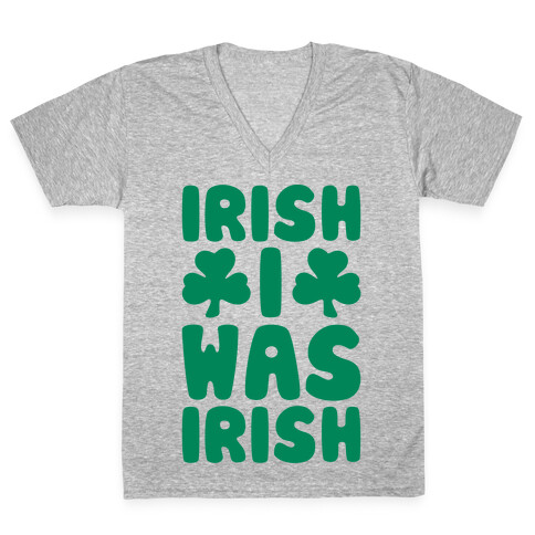 Irish I Was Irish  V-Neck Tee Shirt
