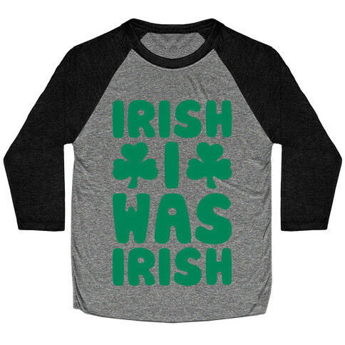 Irish I Was Irish  Baseball Tee