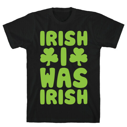 Irish I Was Irish White Print  T-Shirt