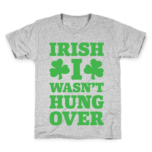 Irish I Wasn't Hungover  Kids T-Shirt