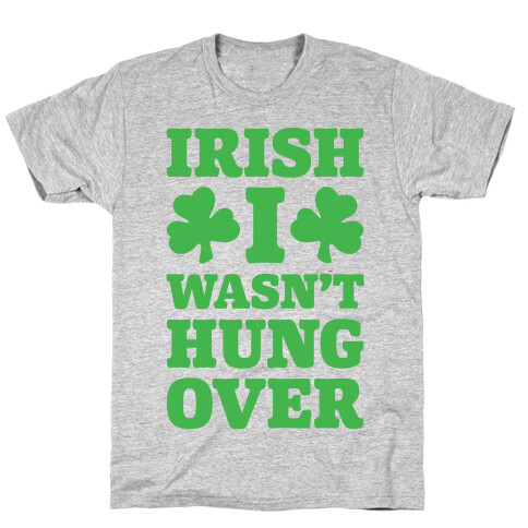 Irish I Wasn't Hungover  T-Shirt