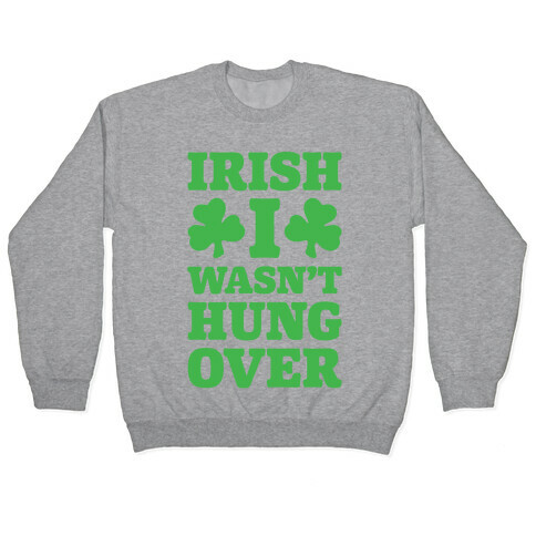 Irish I Wasn't Hungover  Pullover