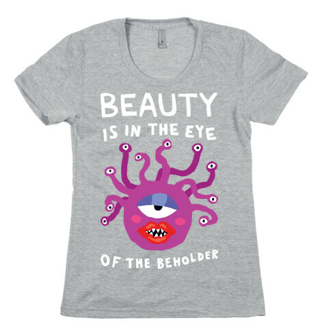 Beauty Is In The Eye Of The Beholder Womens T-Shirt
