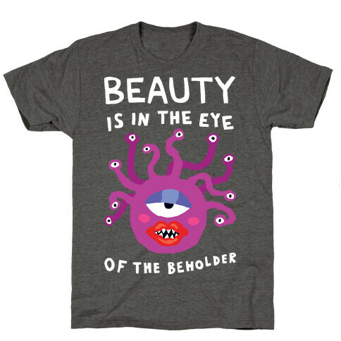 Beauty Is In The Eye Of The Beholder T-Shirt