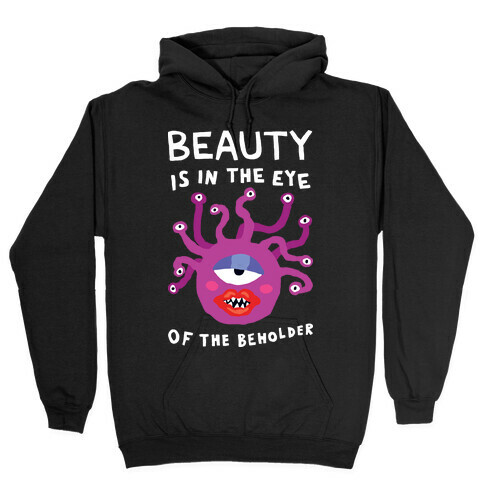 Beauty Is In The Eye Of The Beholder Hooded Sweatshirt