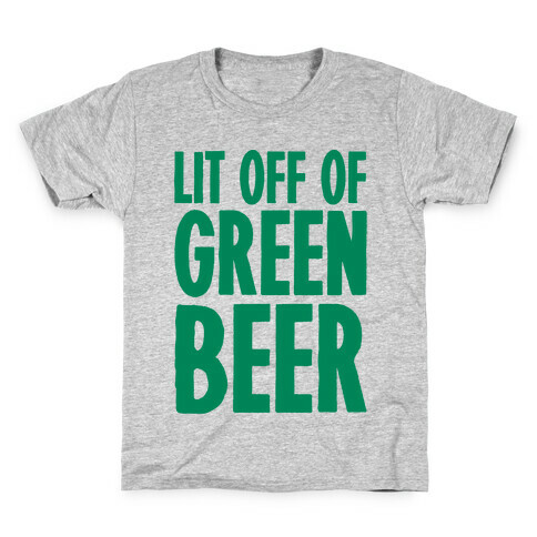 Lit Off Of Green Beer  Kids T-Shirt