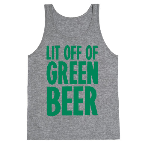 Lit Off Of Green Beer  Tank Top