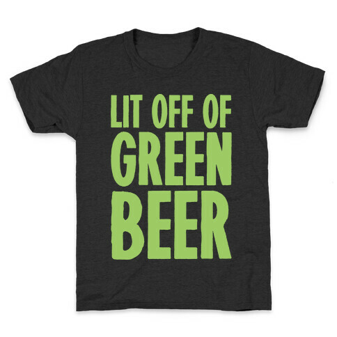 Lit Off Of Green Beer White Print Kids T-Shirt
