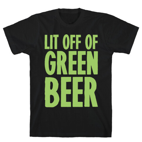 Lit Off Of Green Beer White Print T-Shirt