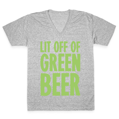 Lit Off Of Green Beer White Print V-Neck Tee Shirt