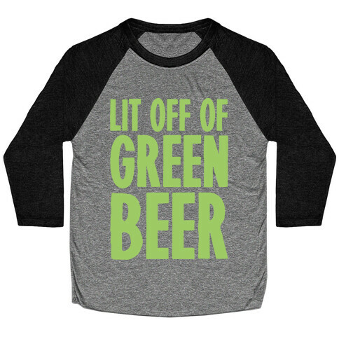 Lit Off Of Green Beer White Print Baseball Tee