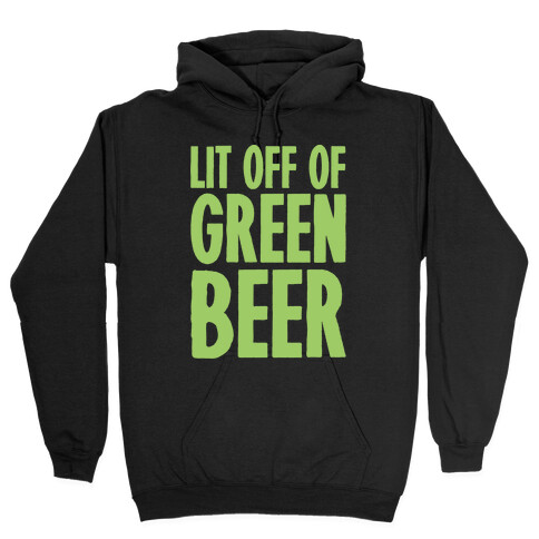 Lit Off Of Green Beer White Print Hooded Sweatshirt