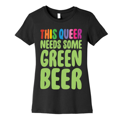 This Queer Needs Some Green Beer White Print Womens T-Shirt