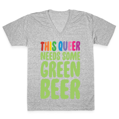 This Queer Needs Some Green Beer White Print V-Neck Tee Shirt