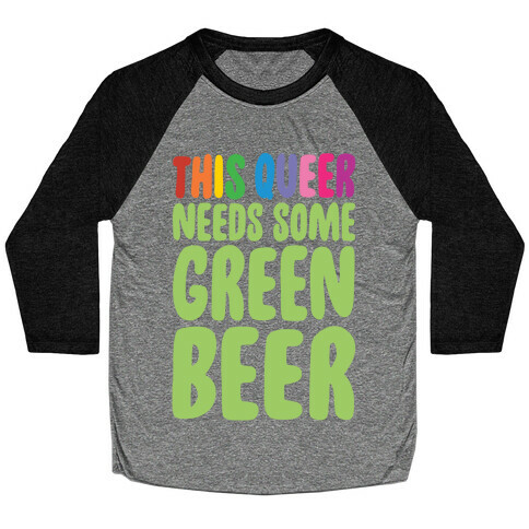 This Queer Needs Some Green Beer White Print Baseball Tee