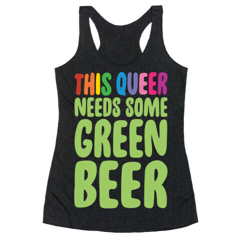 This Queer Needs Some Green Beer White Print Racerback Tank Top