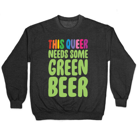 This Queer Needs Some Green Beer White Print Pullover