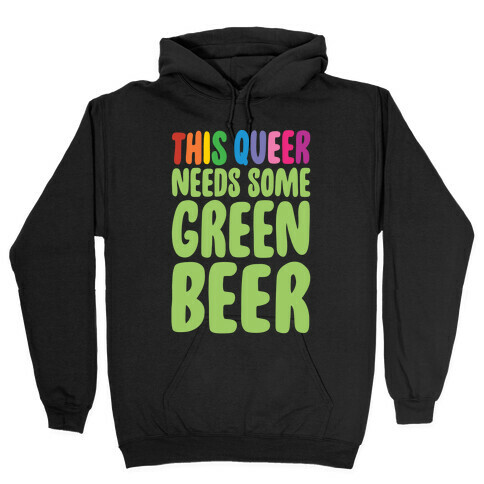 This Queer Needs Some Green Beer White Print Hooded Sweatshirt