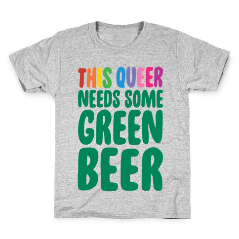 This Queer Needs Some Green Beer  Kids T-Shirt