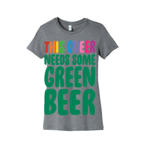 This Queer Needs Some Green Beer  Womens T-Shirt