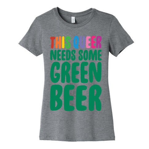 This Queer Needs Some Green Beer  Womens T-Shirt