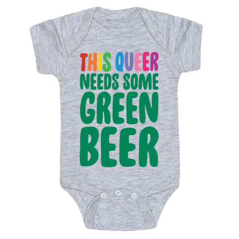 This Queer Needs Some Green Beer  Baby One-Piece