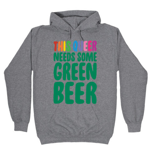 This Queer Needs Some Green Beer  Hooded Sweatshirt