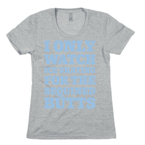 I Only Watch Ice Skating For The Sequined Butts White Print Womens T-Shirt