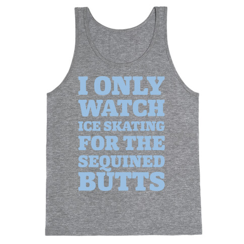 I Only Watch Ice Skating For The Sequined Butts White Print Tank Top
