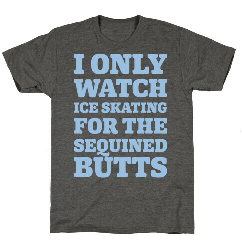 I Only Watch Ice Skating For The Sequined Butts White Print T-Shirt