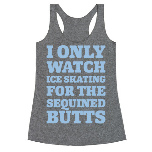 I Only Watch Ice Skating For The Sequined Butts White Print Racerback Tank Top