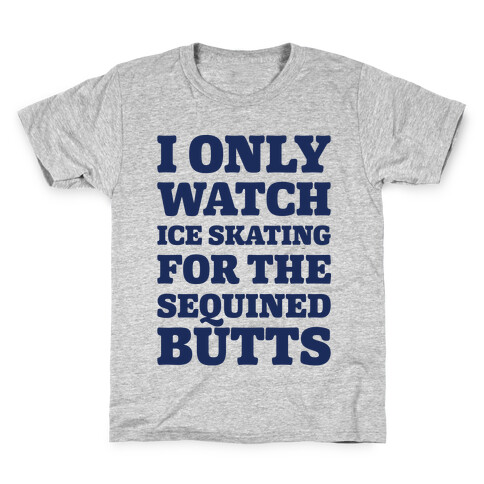 I Only Watch Ice Skating For The Sequined Butts  Kids T-Shirt