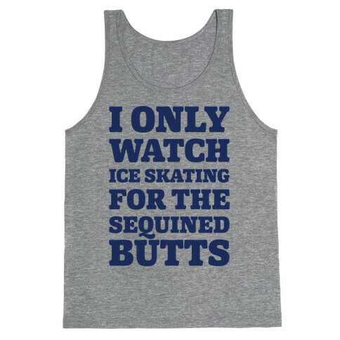 I Only Watch Ice Skating For The Sequined Butts  Tank Top