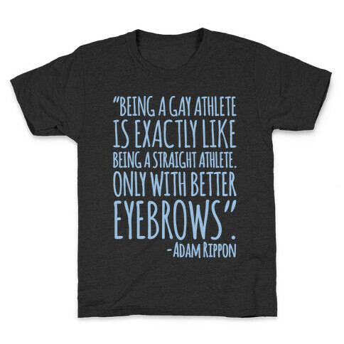 Gay Athletes Have Better Eyebrows Adam Rippon Quote White Print Kids T-Shirt
