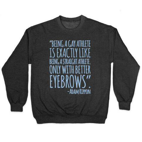 Gay Athletes Have Better Eyebrows Adam Rippon Quote White Print Pullover