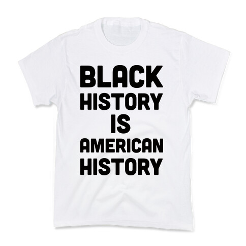 Black History Is American History Kids T-Shirt