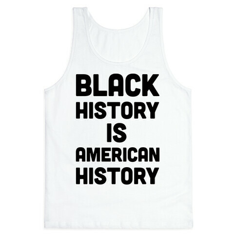 Black History Is American History Tank Top