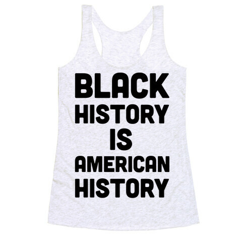 Black History Is American History Racerback Tank Top