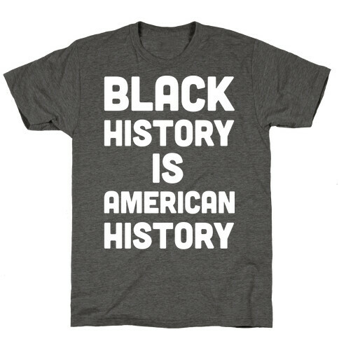 Black History Is American History T-Shirt