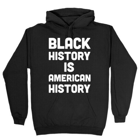 Black History Is American History Hooded Sweatshirt