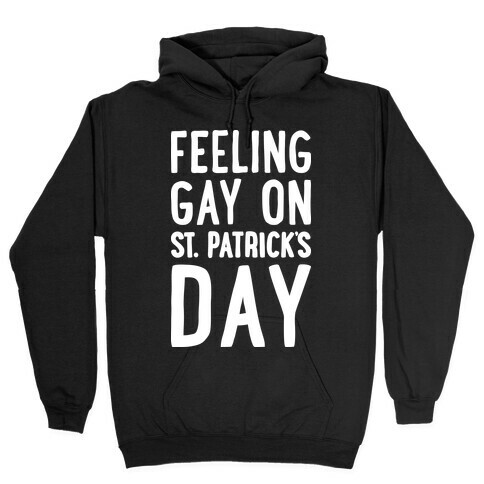 Feeling Gay On St. Patrick's Day Hooded Sweatshirt