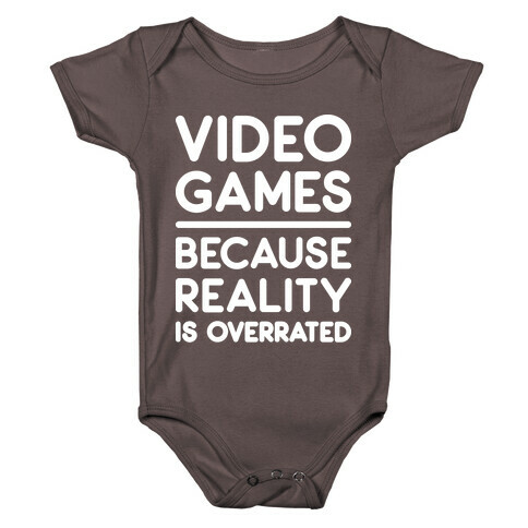 Video Games Because Reality Is Overrated Baby One-Piece