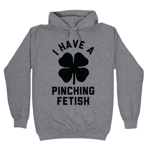 I Have a Pinching Fetish Hooded Sweatshirt