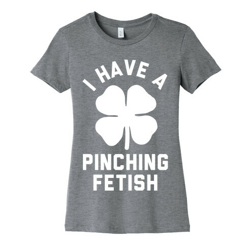 I Have a Pinching Fetish Womens T-Shirt
