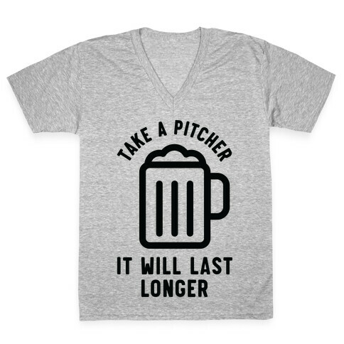 Take a Pitcher It Will Last Longer V-Neck Tee Shirt