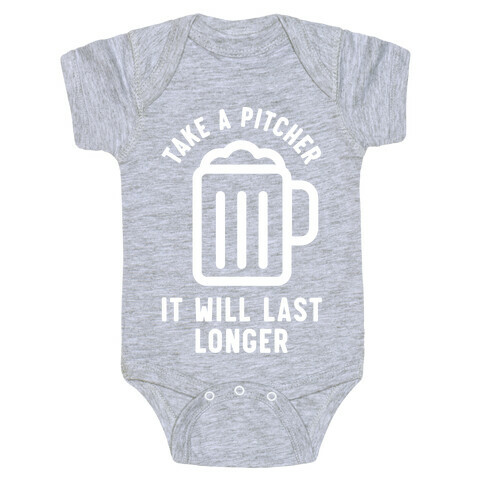 Take a Pitcher It Will Last Longer Baby One-Piece