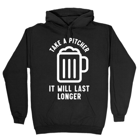 Take a Pitcher It Will Last Longer Hooded Sweatshirt