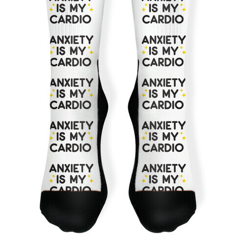 Anxiety Is My Cardio Sock
