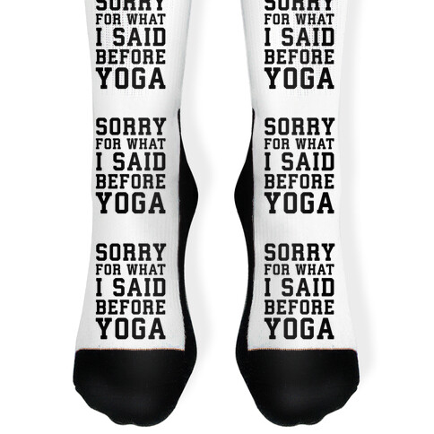 Sorry For What I Said Before Yoga Sock