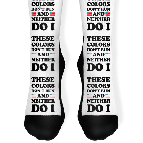 These Colors Don't Run And Neither Do I Sock